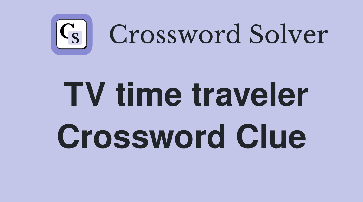 TV time traveler Crossword Clue