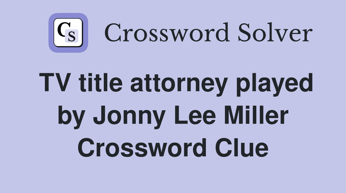 TV title attorney played by Jonny Lee Miller Crossword Clue