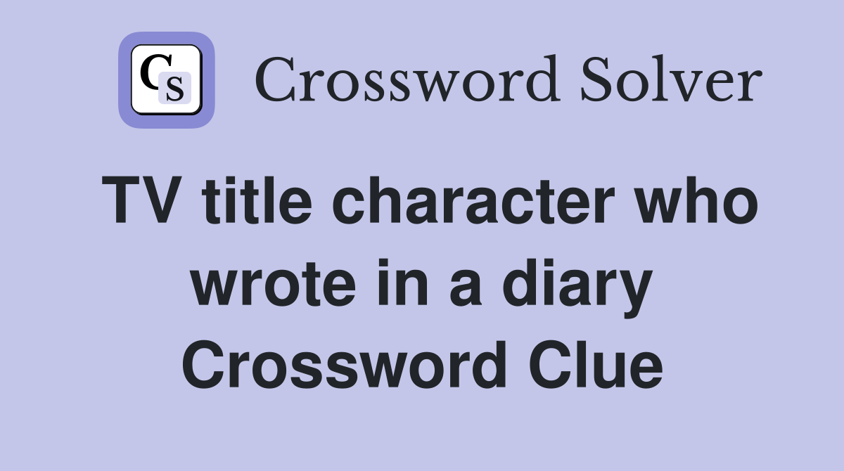TV title character who wrote in a diary Crossword Clue