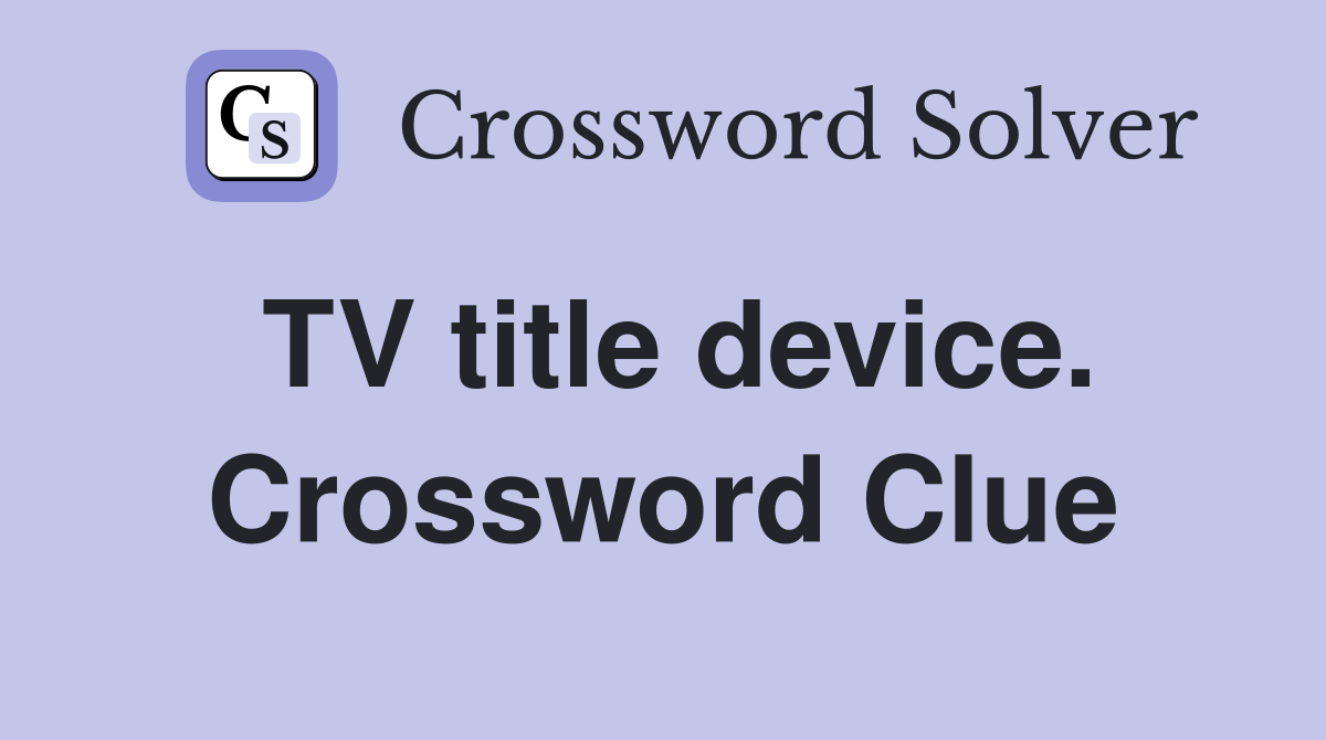 TV title device. Crossword Clue