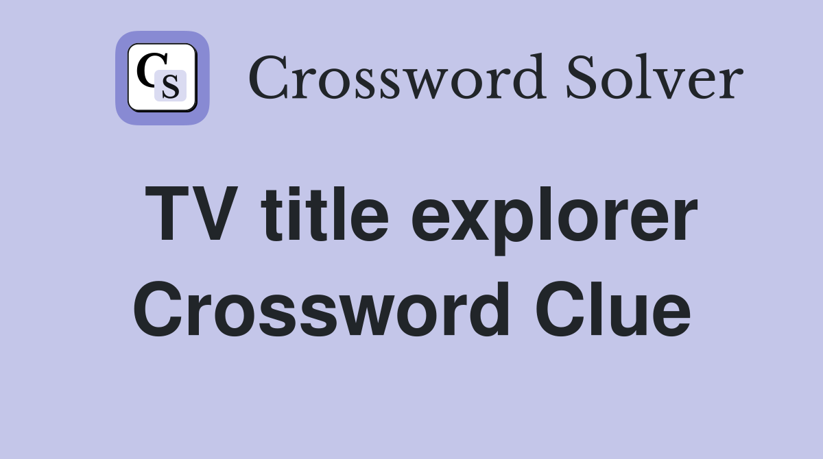 TV title explorer Crossword Clue