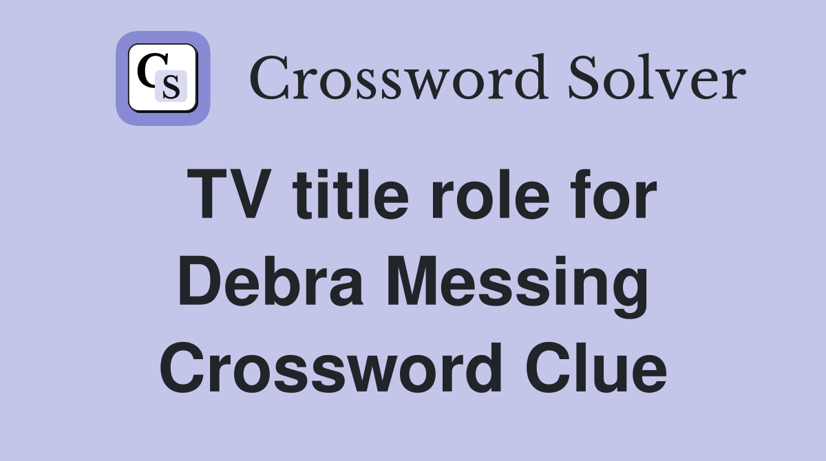 TV title role for Debra Messing Crossword Clue