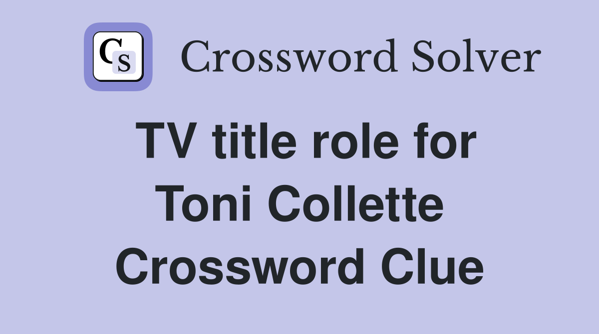 TV title role for Toni Collette Crossword Clue