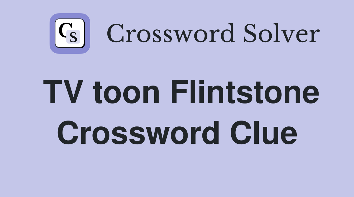 TV toon Flintstone Crossword Clue