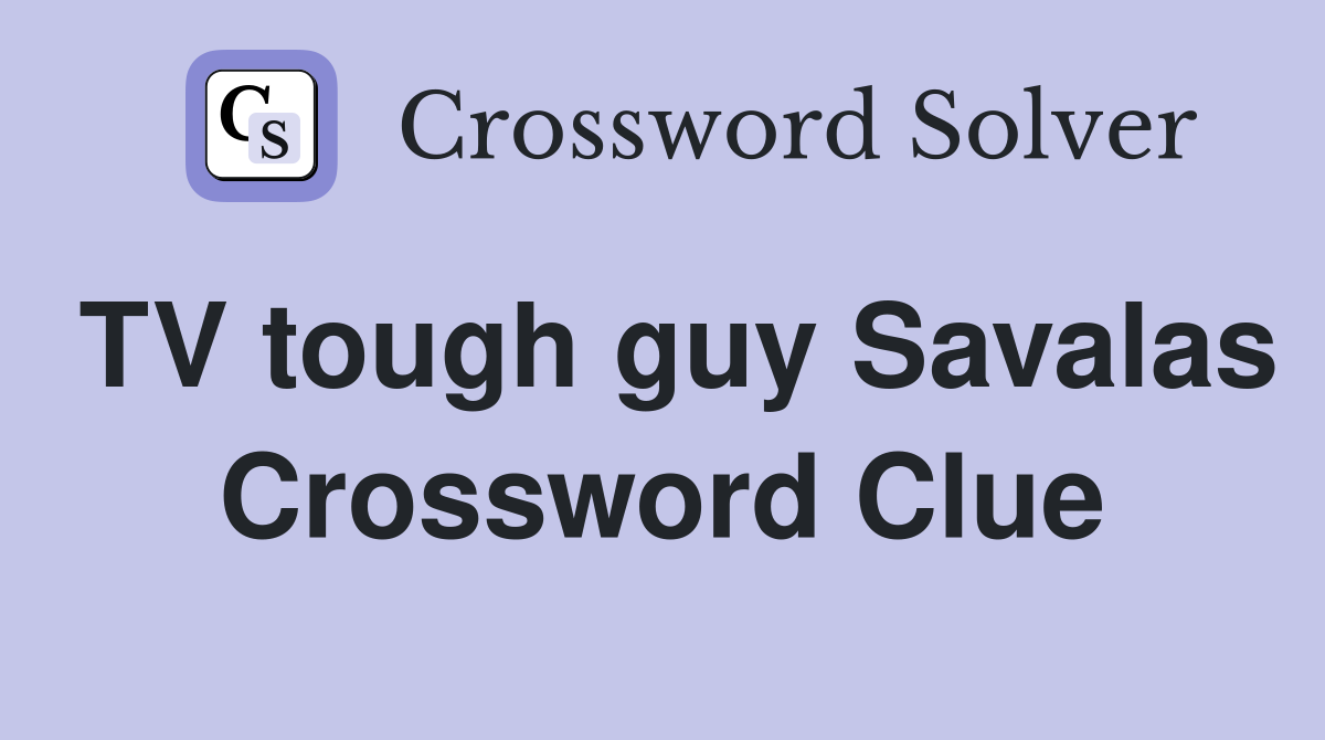 TV tough guy Savalas Crossword Clue