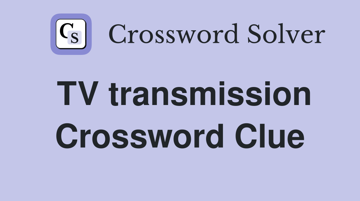 TV transmission Crossword Clue