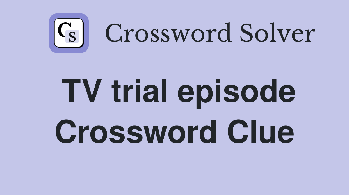 TV trial episode Crossword Clue