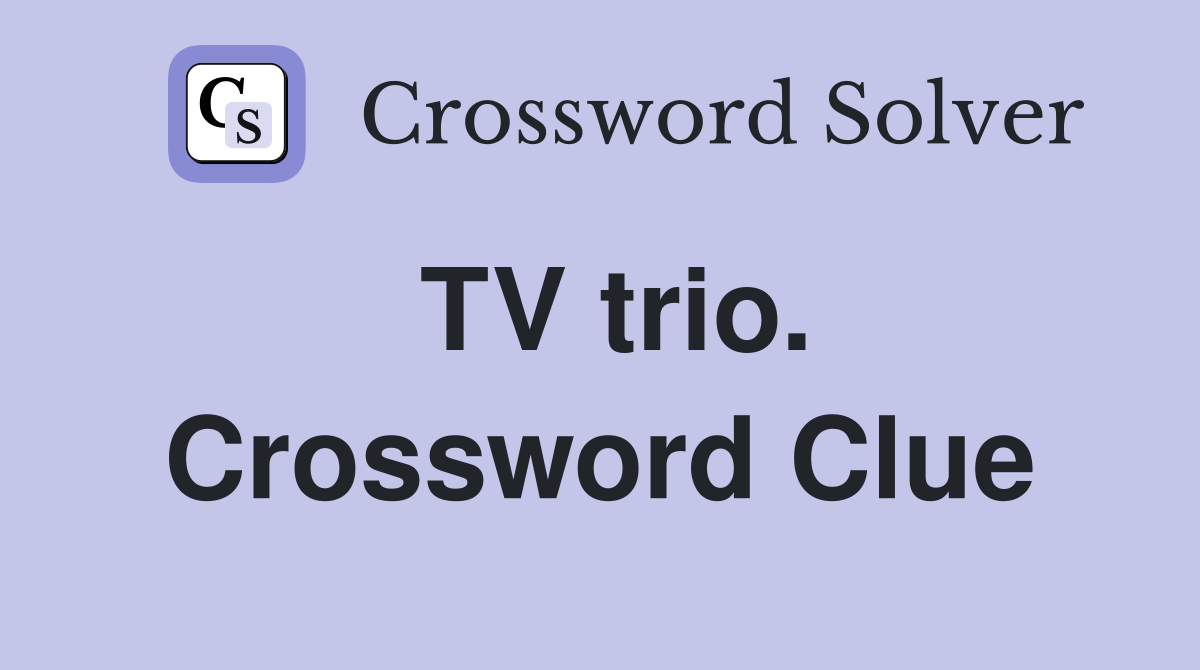 TV trio. Crossword Clue