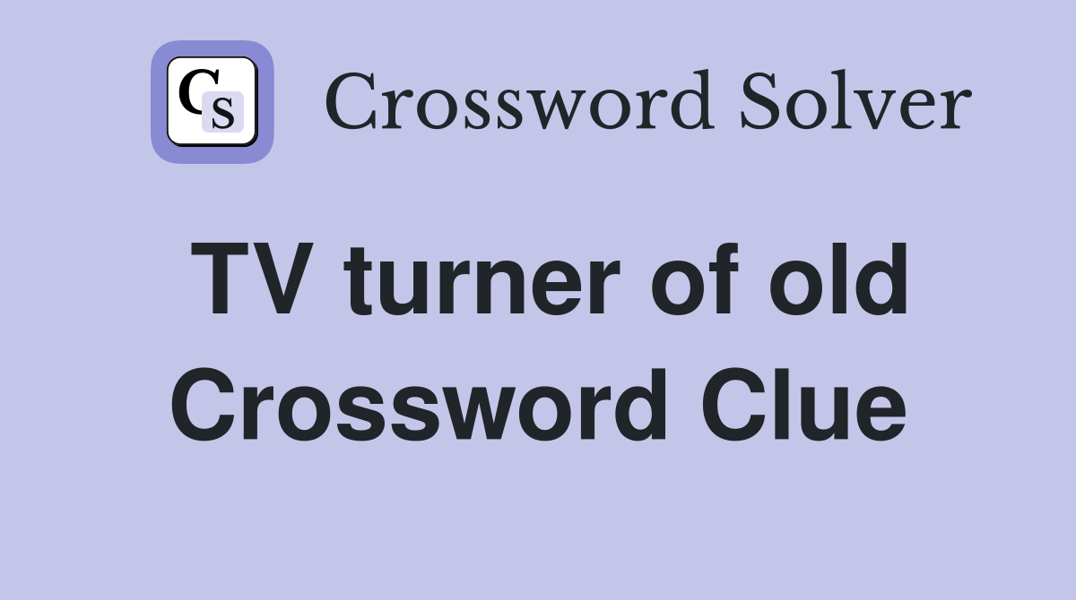 TV turner of old Crossword Clue