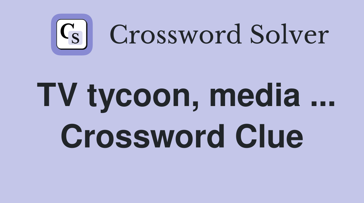 TV tycoon, media ... Crossword Clue