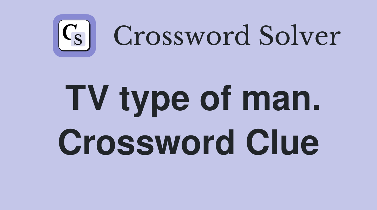 TV type of man. Crossword Clue
