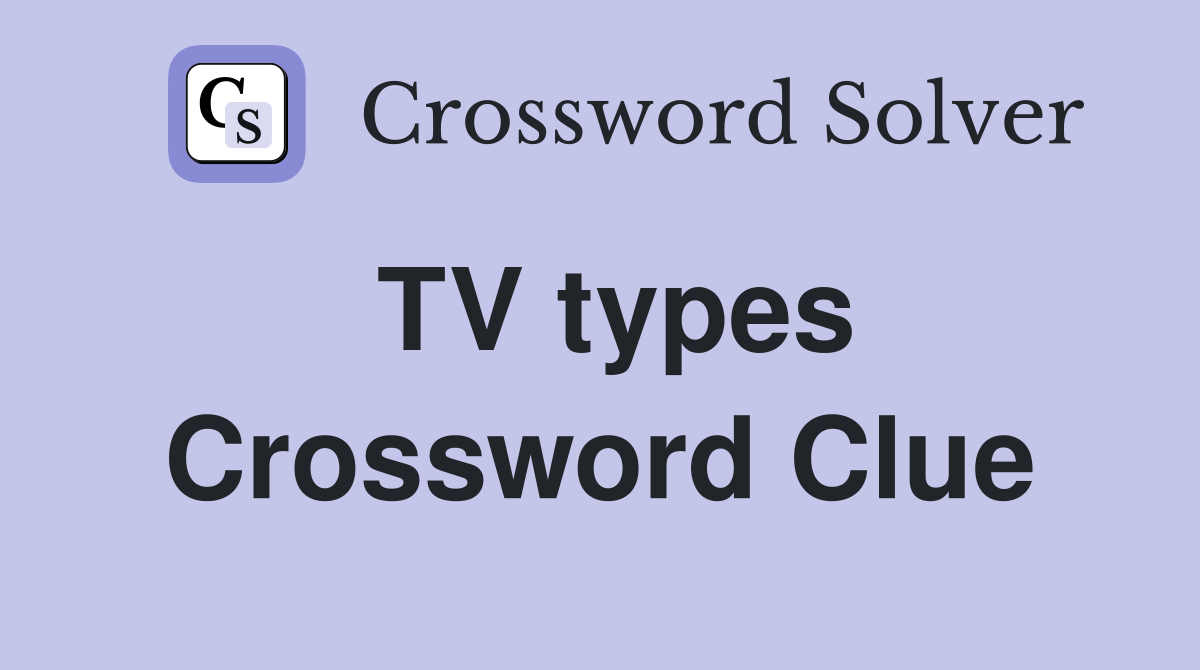 TV types Crossword Clue