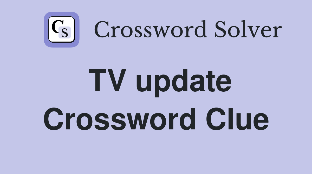 TV update Crossword Clue