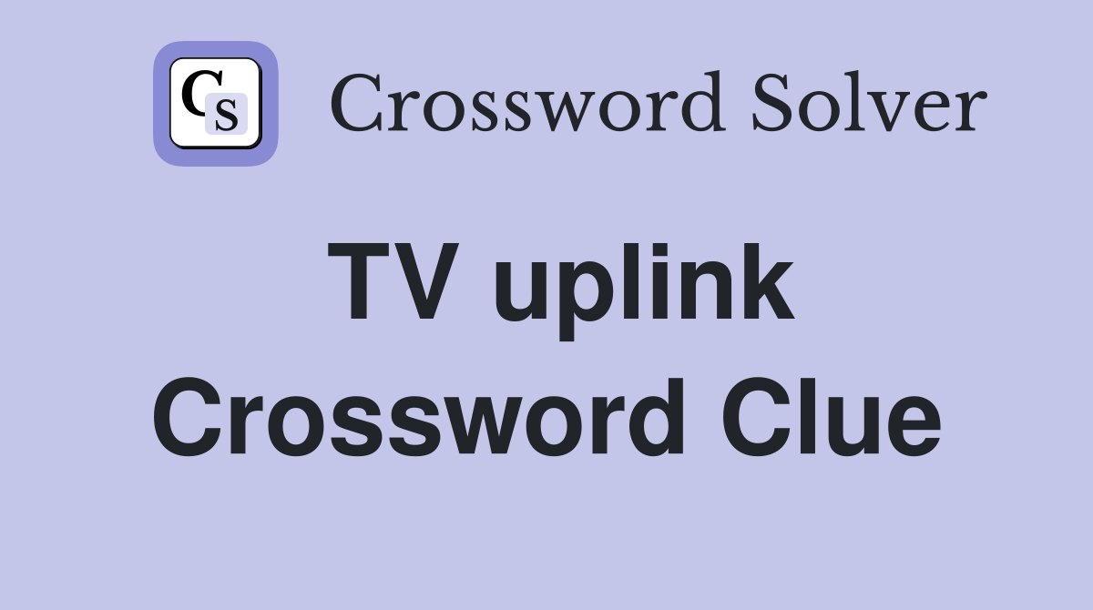 TV uplink Crossword Clue