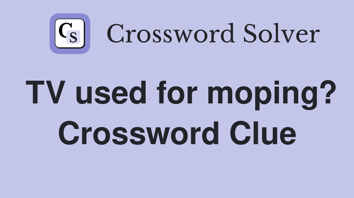 TV used for moping? Crossword Clue