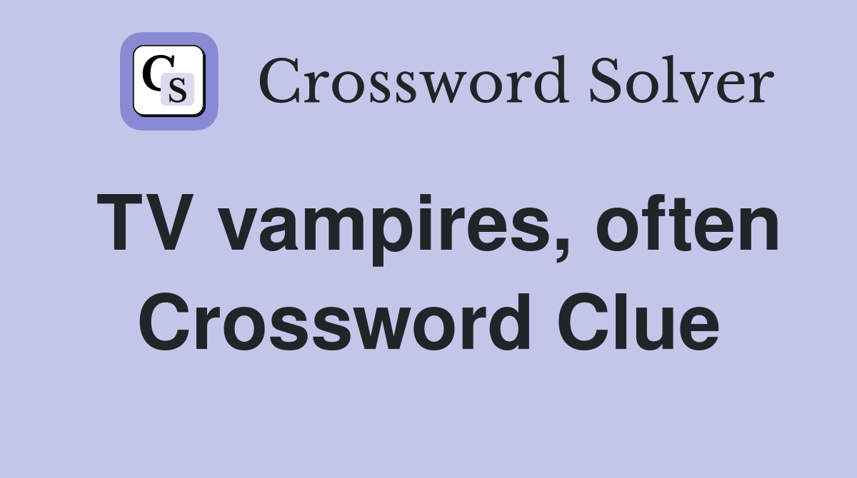 TV vampires, often Crossword Clue