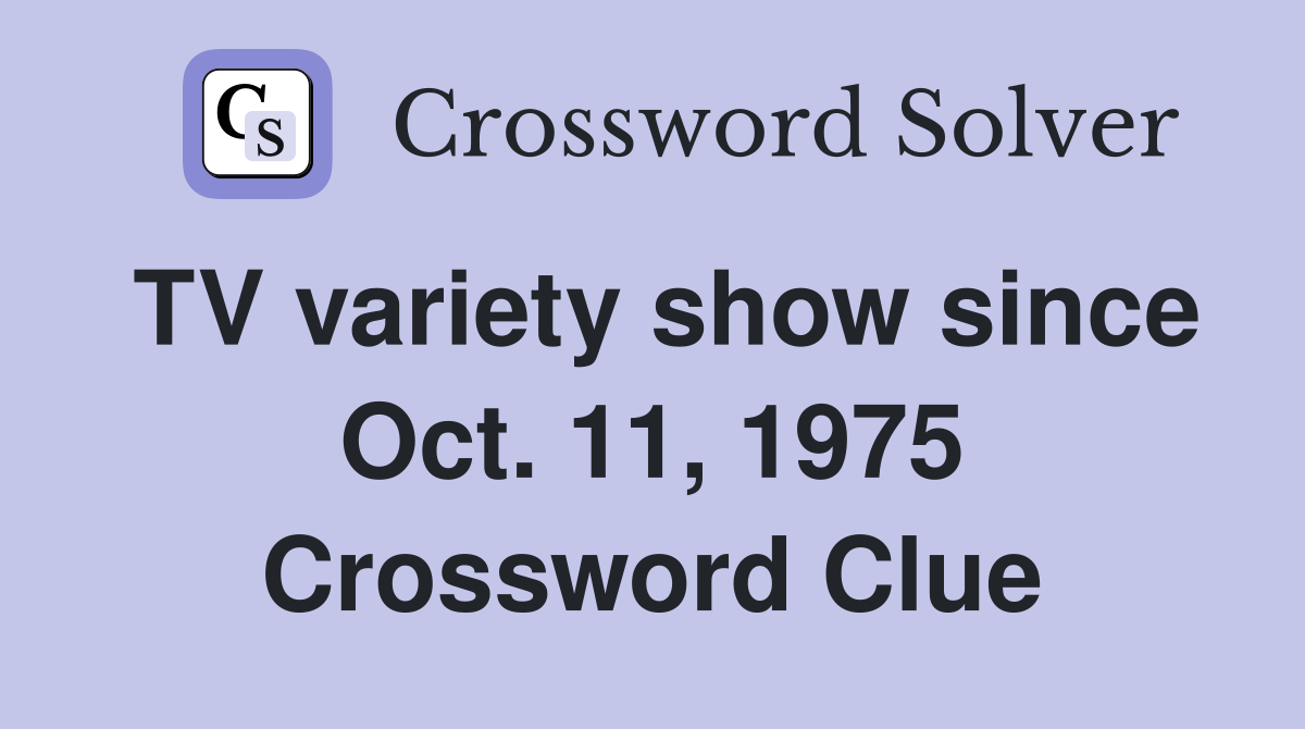 TV variety show since Oct. 11, 1975 Crossword Clue