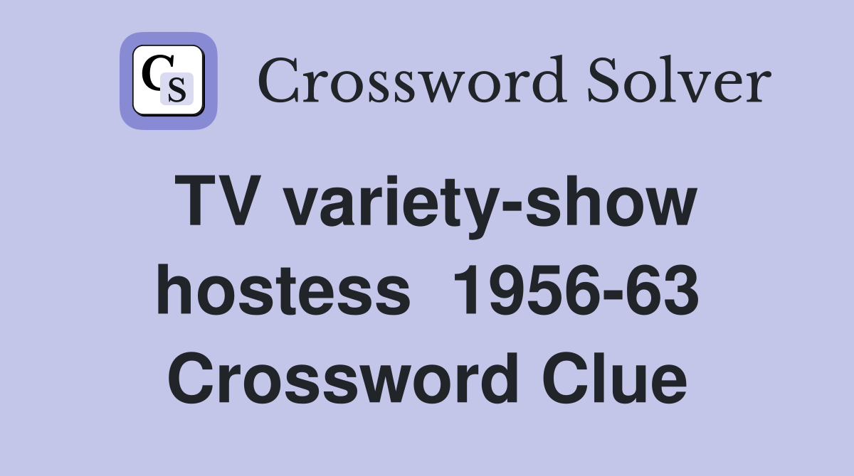 TV variety-show hostess  1956-63 Crossword Clue