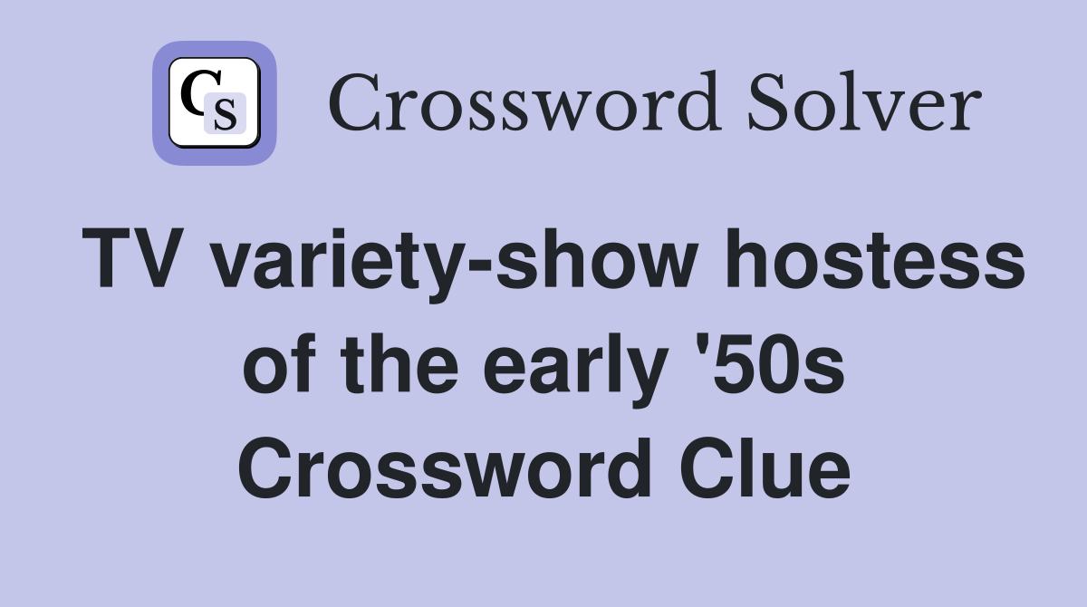 TV variety-show hostess of the early '50s Crossword Clue