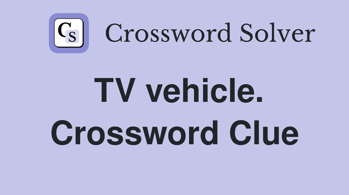 TV vehicle. Crossword Clue
