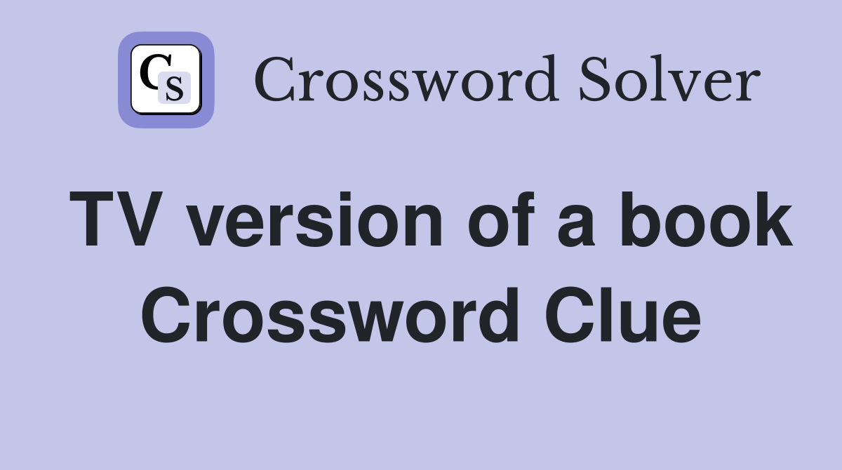TV version of a book Crossword Clue