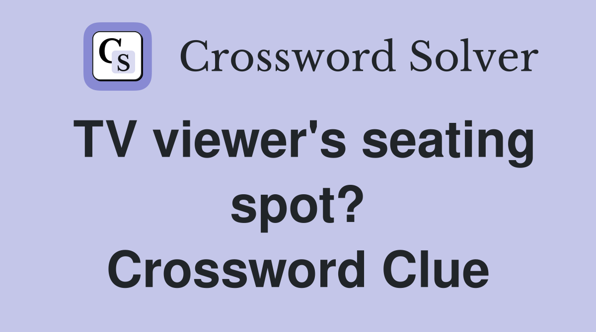 TV viewer's seating spot? Crossword Clue