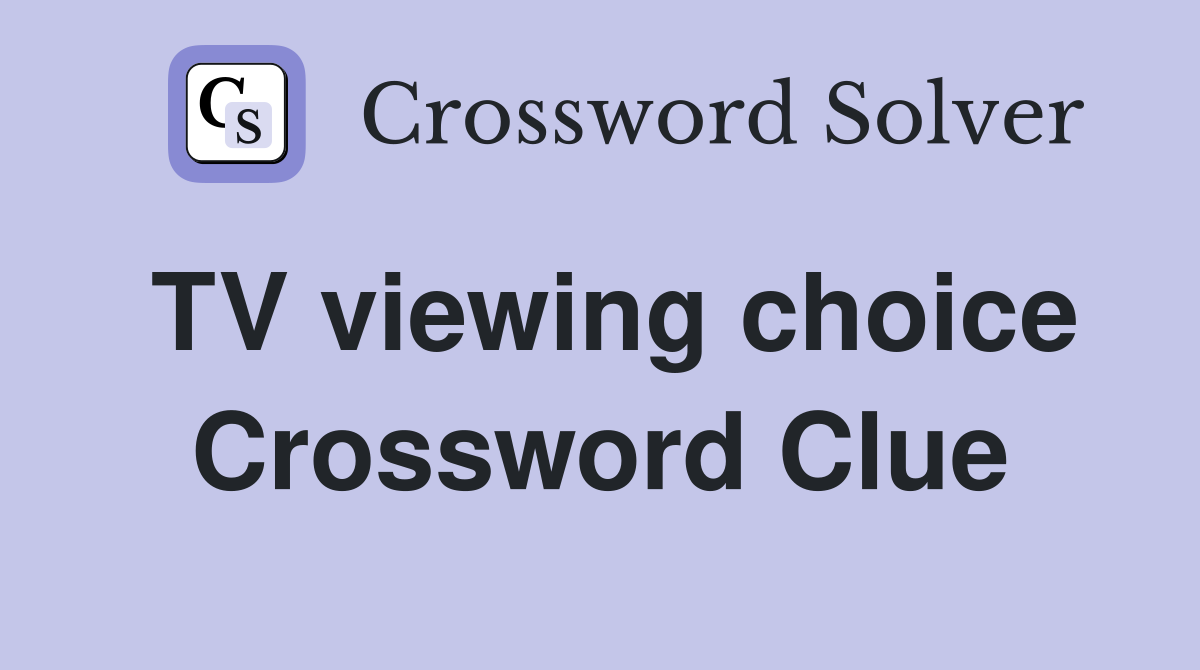TV viewing choice Crossword Clue