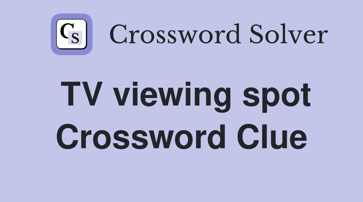 TV viewing spot Crossword Clue