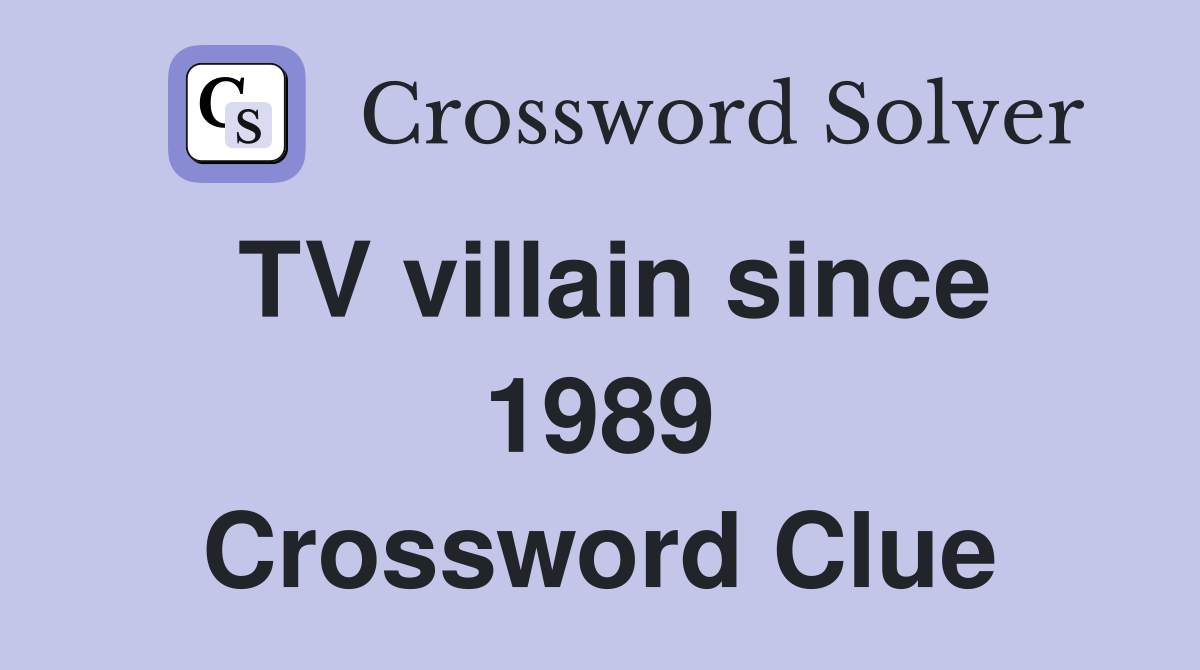 TV villain since 1989 Crossword Clue