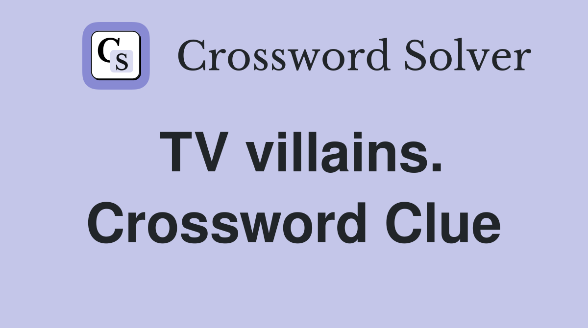 TV villains. Crossword Clue
