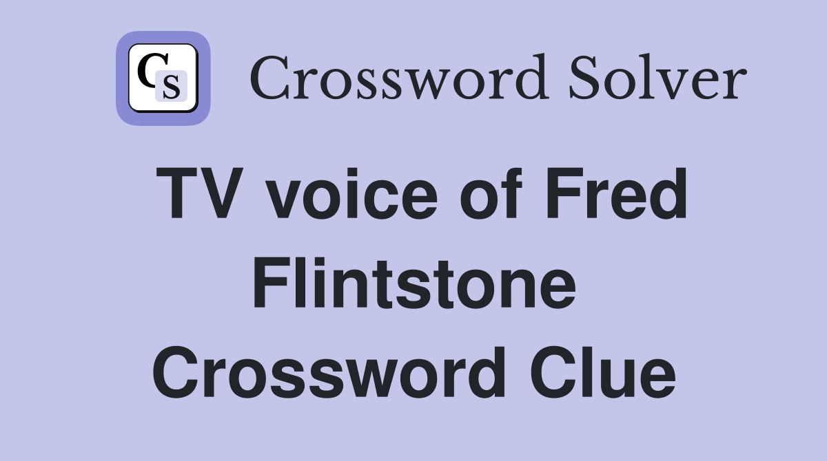 TV voice of Fred Flintstone Crossword Clue