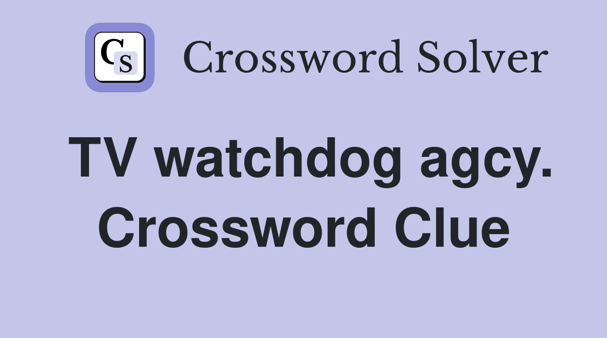 TV watchdog agcy. Crossword Clue
