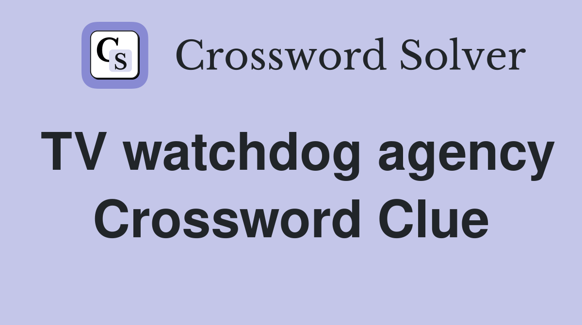 TV watchdog agency Crossword Clue