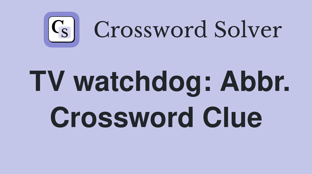 TV watchdog: Abbr. Crossword Clue