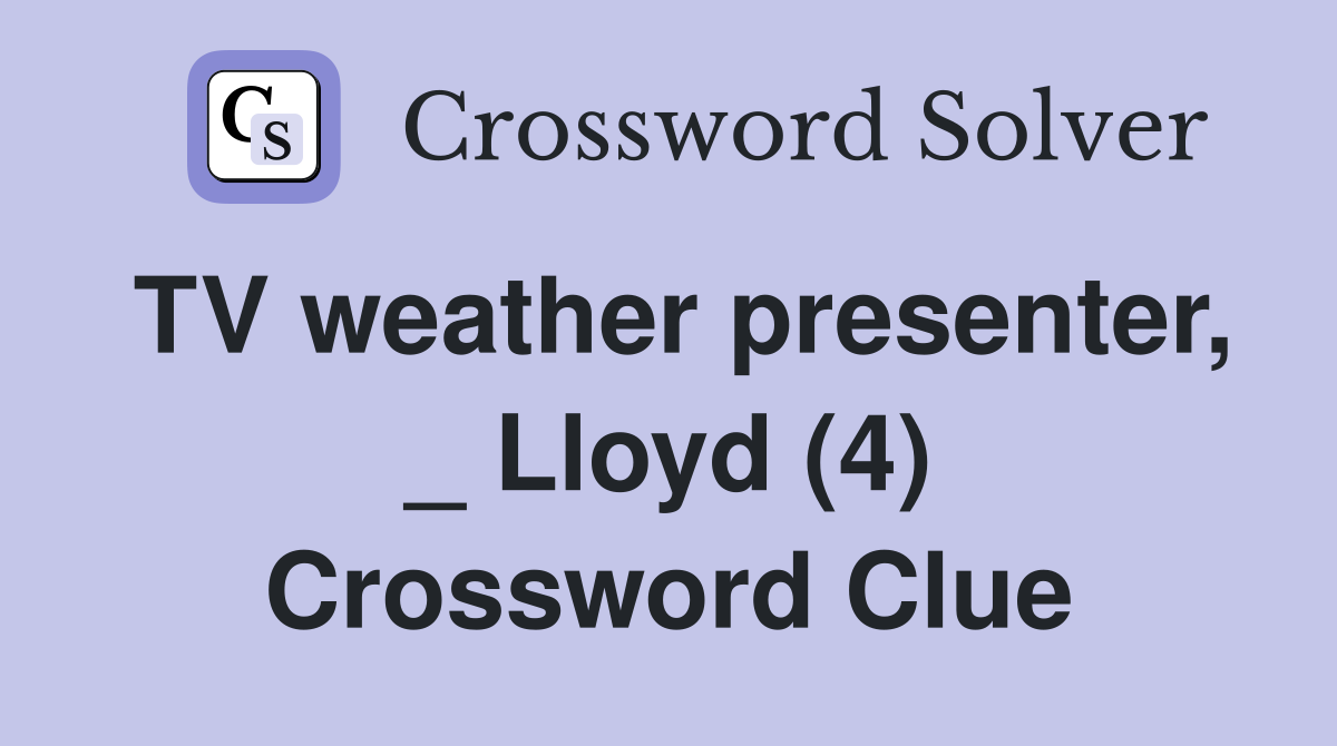 TV weather presenter, _ Lloyd (4) Crossword Clue