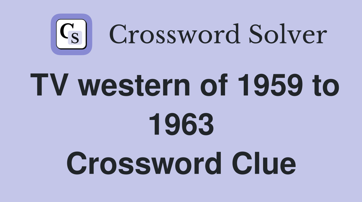 TV western of 1959 to 1963 Crossword Clue