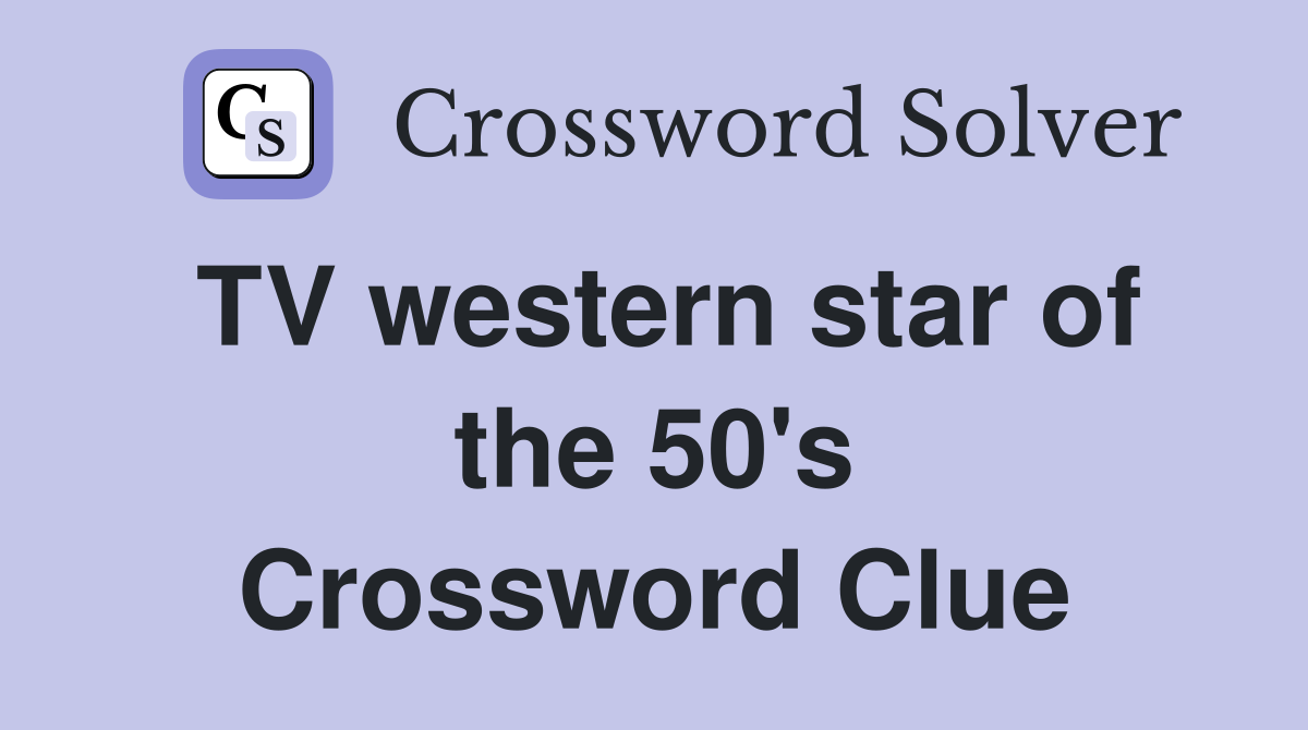 TV western star of the 50's Crossword Clue