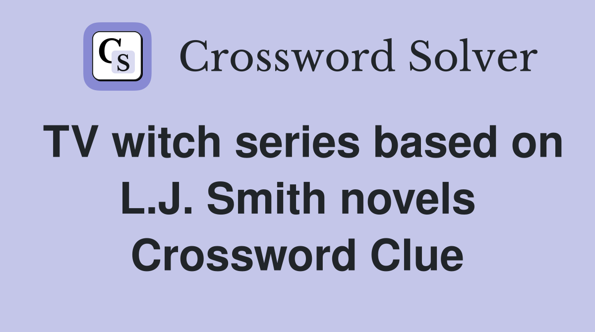 TV witch series based on L.J. Smith novels Crossword Clue