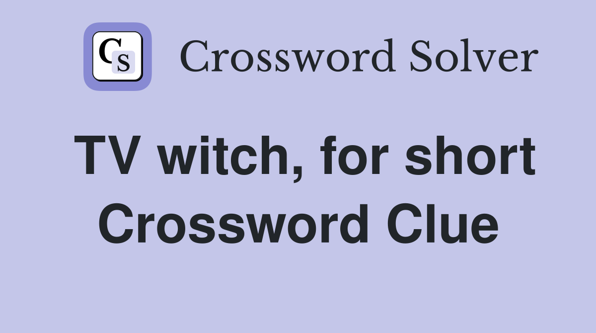 TV witch, for short Crossword Clue
