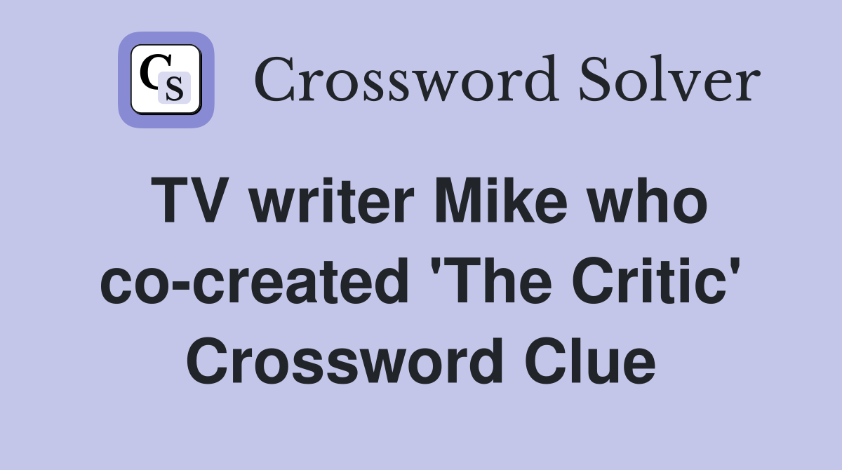 TV writer Mike who co-created 'The Critic' Crossword Clue