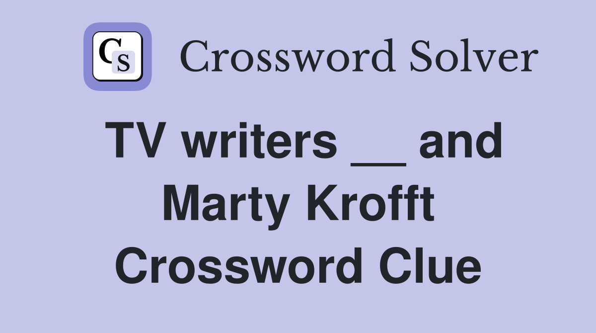 TV writers __ and Marty Krofft Crossword Clue