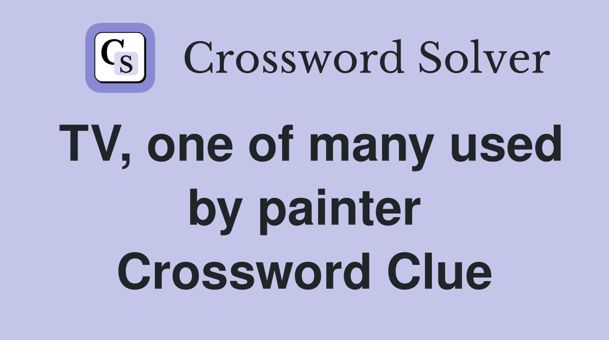 TV, one of many used by painter Crossword Clue
