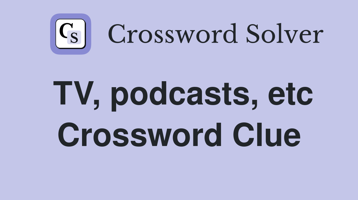 TV, podcasts, etc Crossword Clue