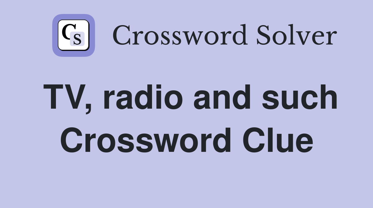 TV, radio and such Crossword Clue