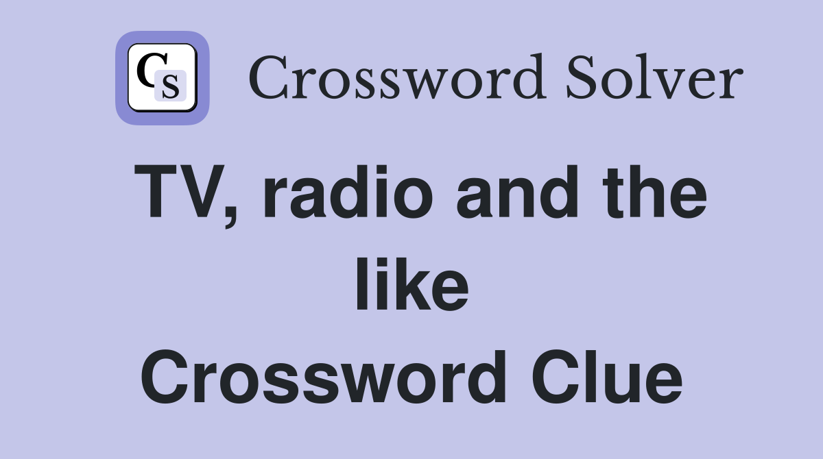 TV, radio and the like Crossword Clue