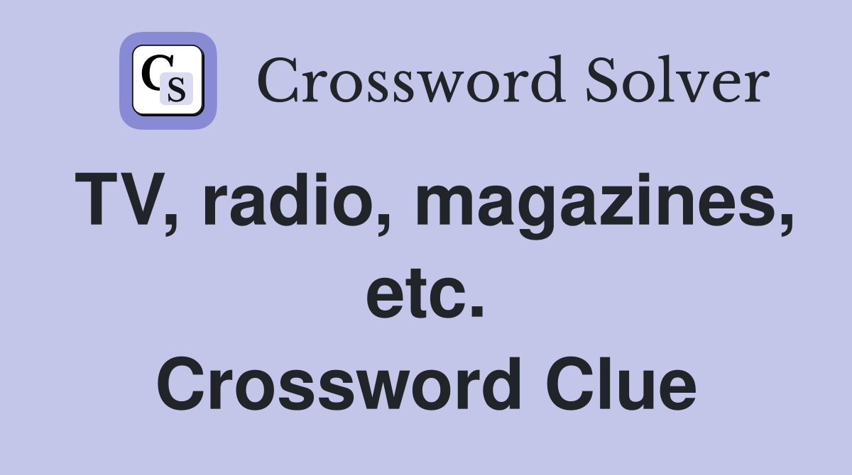 TV, radio, magazines, etc. Crossword Clue
