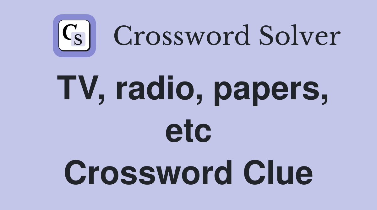 TV, radio, papers, etc Crossword Clue