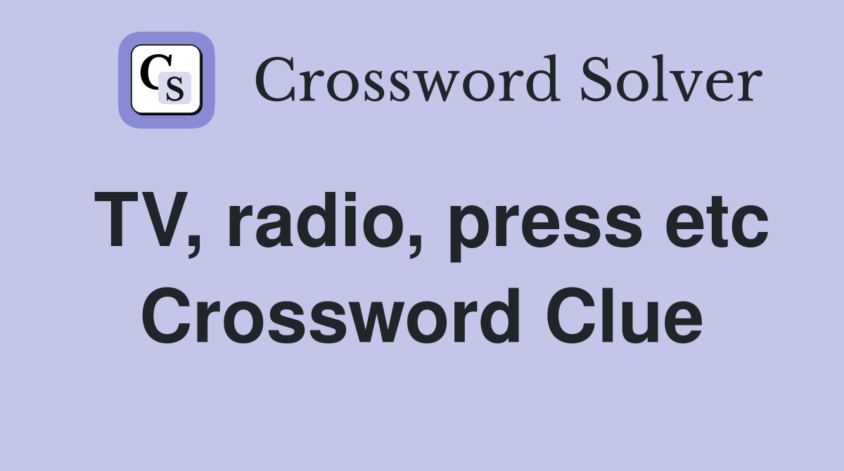 TV, radio, press etc Crossword Clue
