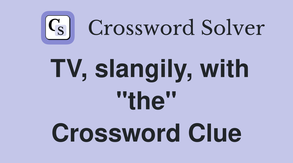 TV, slangily, with "the" Crossword Clue