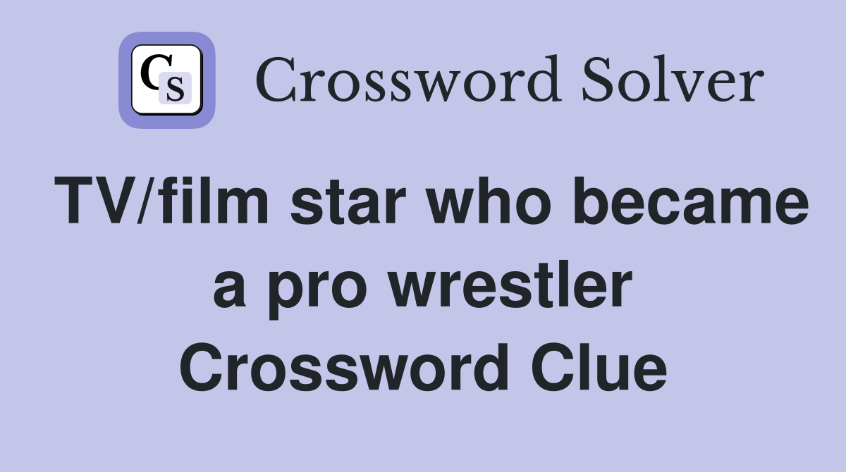 TV/film star who became a pro wrestler Crossword Clue